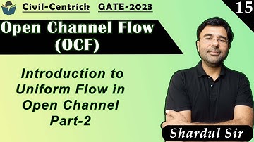 Lec 15 Introduction to Uniform Flow in Open Channel Part-2 || OCF || Civil Engineering || GATE-2023