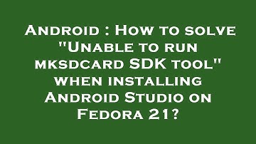 Android : How to solve "Unable to run mksdcard SDK tool" when installing Android Studio on Fedora 21
