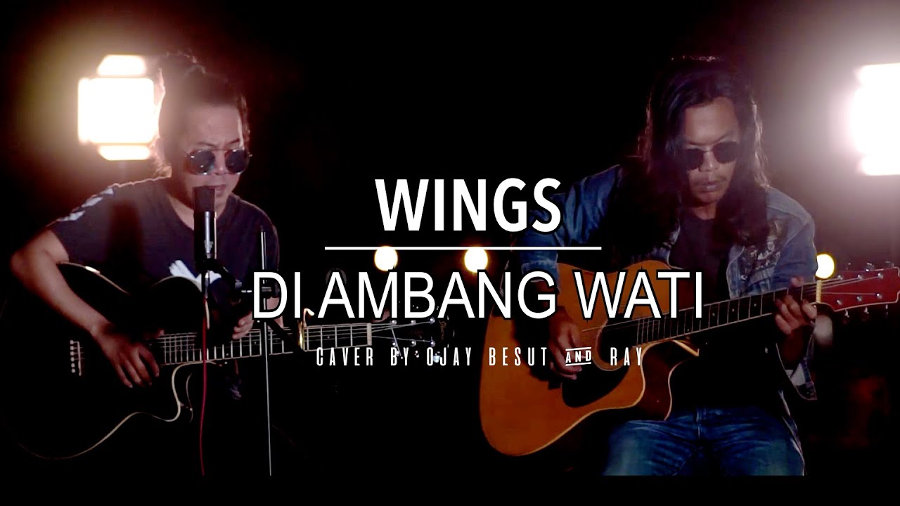 WINGS-DI AMBANG WATI || COVER BY OJAY BESUT & RAY