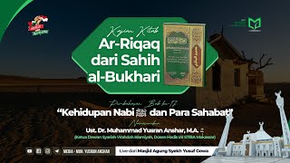 Kajian Kitab Ar-Riqaq dari Sahih al-Bukhari | Bab ke-17: “Kehidupan Nabi ﷺ dan Para Sahabat"
