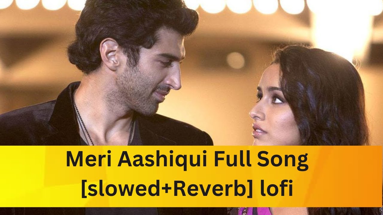 Meri Aashiqui Full Song slowedReverb lofi