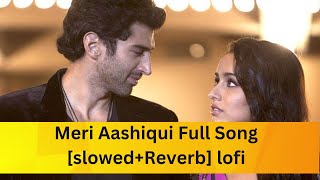Meri Aashiqui Full Song [slowed+Reverb] lofi Thumb