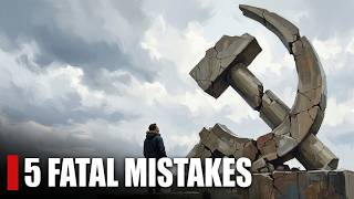 Why the Soviet Union Collapsed: The 5 Fatal Mistakes That Doomed the USSR