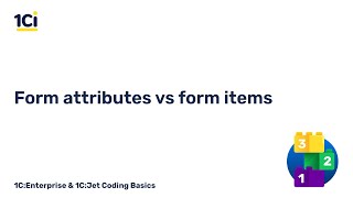 Episode 8. Form attributes vs Form items | 1C:Enterprise & 1C:Jet Coding Basics