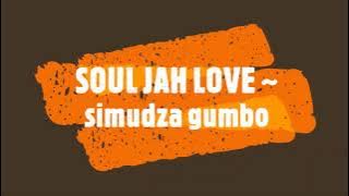 SOUL JAH LOVE~ simudza gumbo