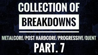Collection Of Breakdowns: Metalcore/Post Hardcore/Progressive/Djent Part.7