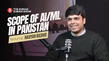 How to become a successful AI/ML Engineer in Pakistan? | The Ehmad Zubair Show ft. Nauyan Rashid