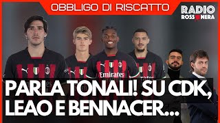TONALI DICE TUTTO SU BENNACER, LEAO E CDK | Obbligo di Riscatto