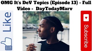 Omg Its Dev Topics Episode 13 - Full Video - 