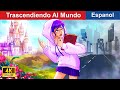 Trascendiendo Al Mundo 🏰 Modern Girl Entering The Anime World in Spanish ️🌜 @WOASpanishFairyTales