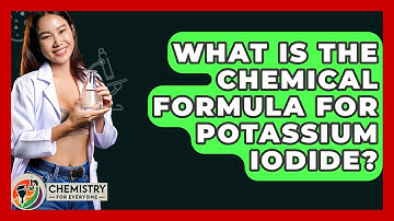 What Is The Chemical Formula For Potassium Iodide? - Chemistry For Everyone