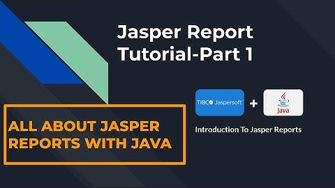 Jasper Report With Java Tutorial Part 1 | Introduction To Jasper Reports