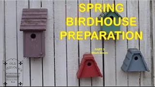 Spring Bird House Preparation ~ Pt 3 ~ Wash Down ~ by Old Sneelock's Workshop