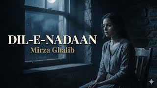 Hua kya hai | Mirza Ghalib | A Ghazal of Pain, Love \u0026 Questions