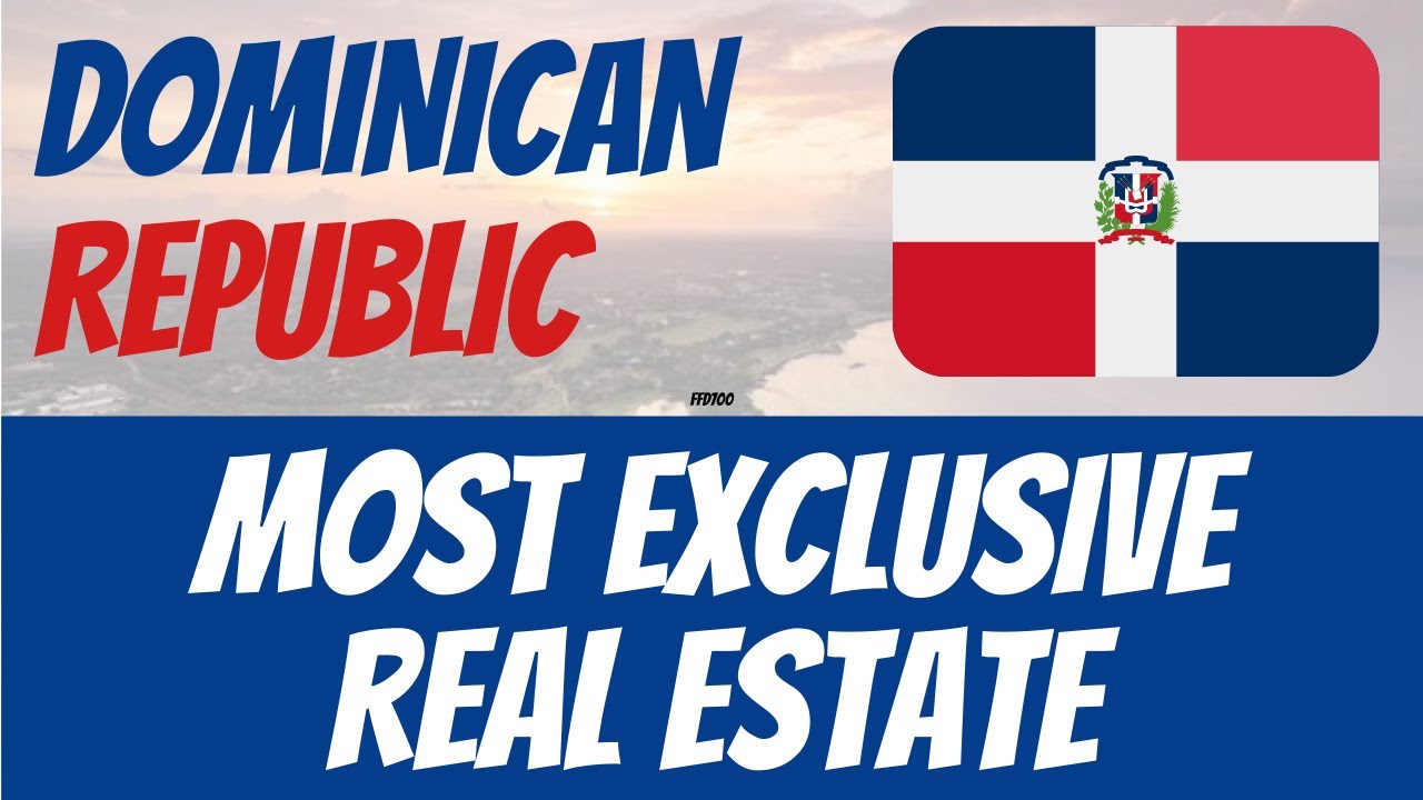 Dominican Republic's MOST EXCLUSIVE Real Estate in 2022!