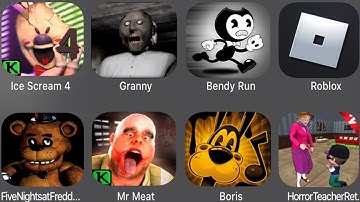 Ice Scream 4,Granny,Bendy Run,Roblox,FNaF,Mr.Meat,Boris,Horror Teacher Scary,