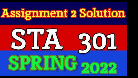 STA301 ASSIGNMEN NO. 2Spring 2022 Solution