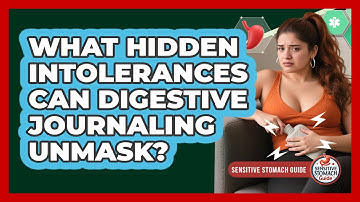 What Hidden Intolerances Can Digestive Journaling Unmask? - Sensitive Stomach Guide