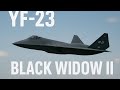 YF-23 Black Widow II – America’s Lost Stealth Fighter | Faster Than the F-22?