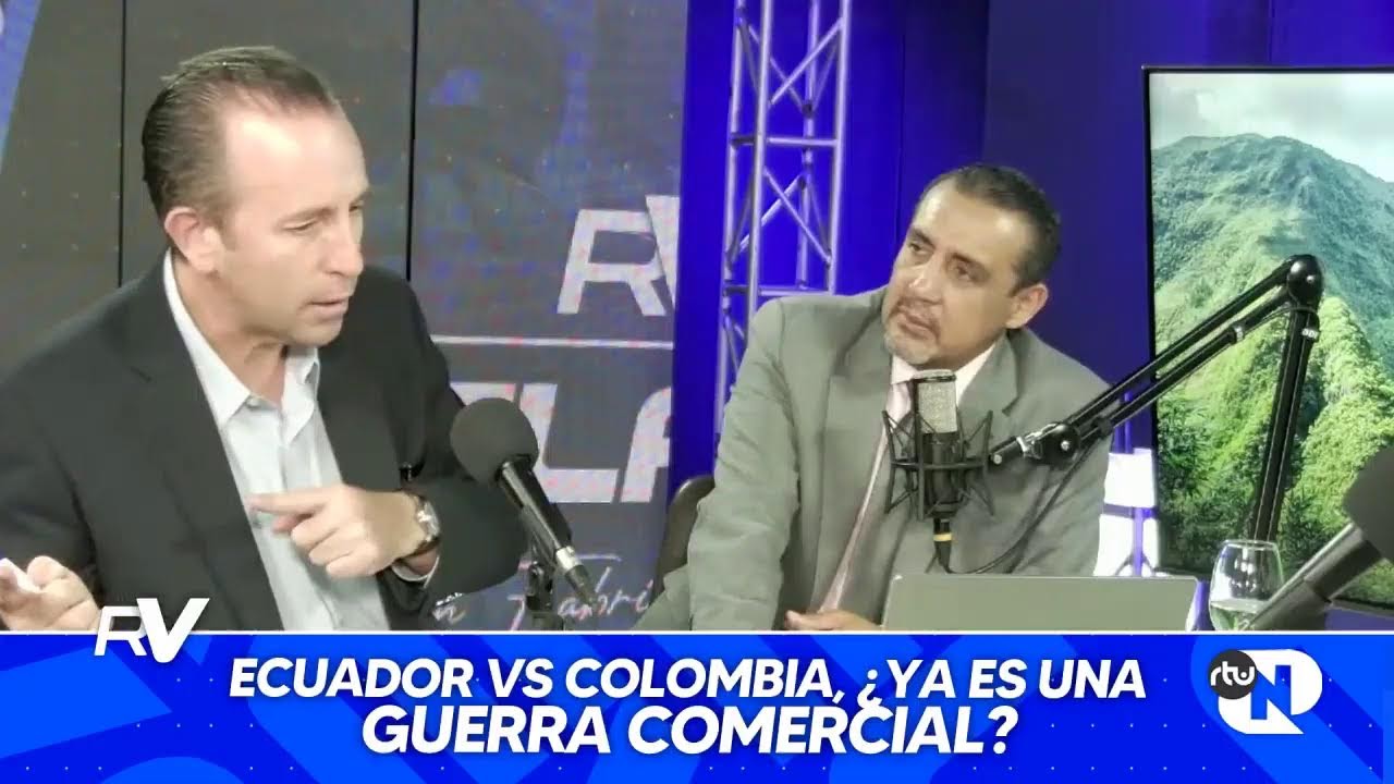 ReVELAciones | Ecuador vs Colombia, ¿ya es una guerra comercial? 03/03/2025