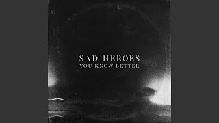 Video thumbnail of "Sad Heroes - You Know Better"