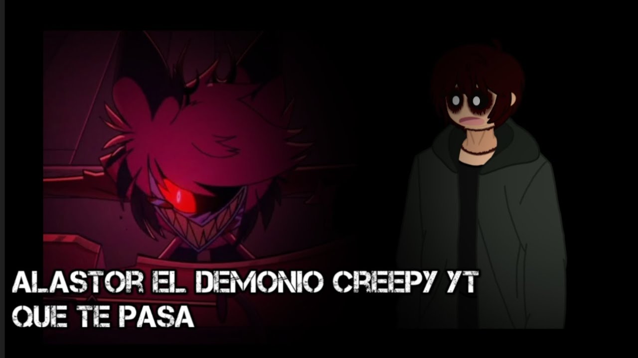trailer creepypasta creepytubers alastor el demonio creepy yt que te pasa (like y suscríbanse)
