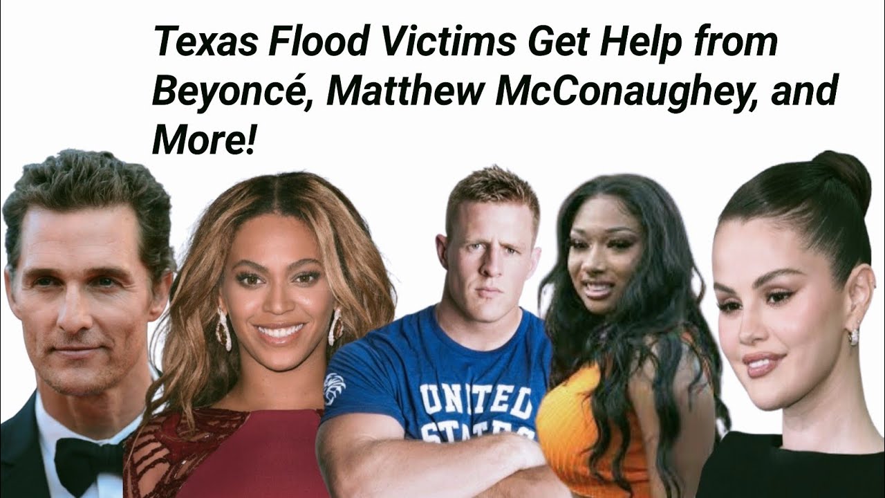 Texas Flood Victims Get Help from Beyoncé, Matthew McConaughey, and ...