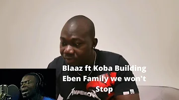 Koba Building ft Blaaz Eben Family We Won't Stop.  Reaction!!! 2021