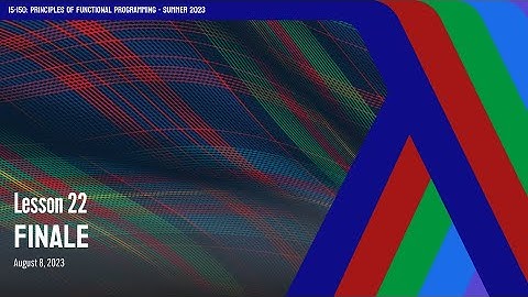 22. Finale | CMU Principles of Functional Programming M23