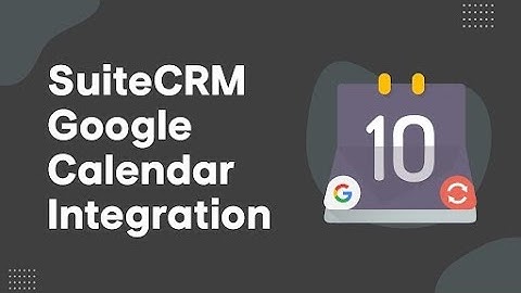 SuiteCRM Optimizing with Google Calendar Integration | Tutorial