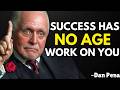 SUCCESS HAS NO AGE WORK ON YOURSELF DAILY - Inspired By Dan Pena