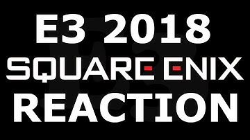 E3 2018: SQUARE ENIX LIVESTREAM REACTION!!