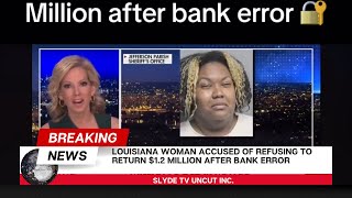 Louisiana woman accused of refusing to return $1.2 Million after bank error…