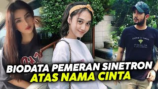 Biodata & Nama Asli Pemeran Sinetron Terbaru Atas Nama Cinta