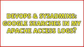 DevOps & SysAdmins: Google searches in my apache access logs? (2 Solutions!!)