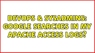 DevOps & SysAdmins: Google searches in my apache access logs? (2 Solutions!!) Wealth