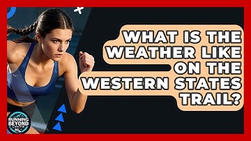 What Is The Weather Like On The Western States Trail? - Running Beyond Limits