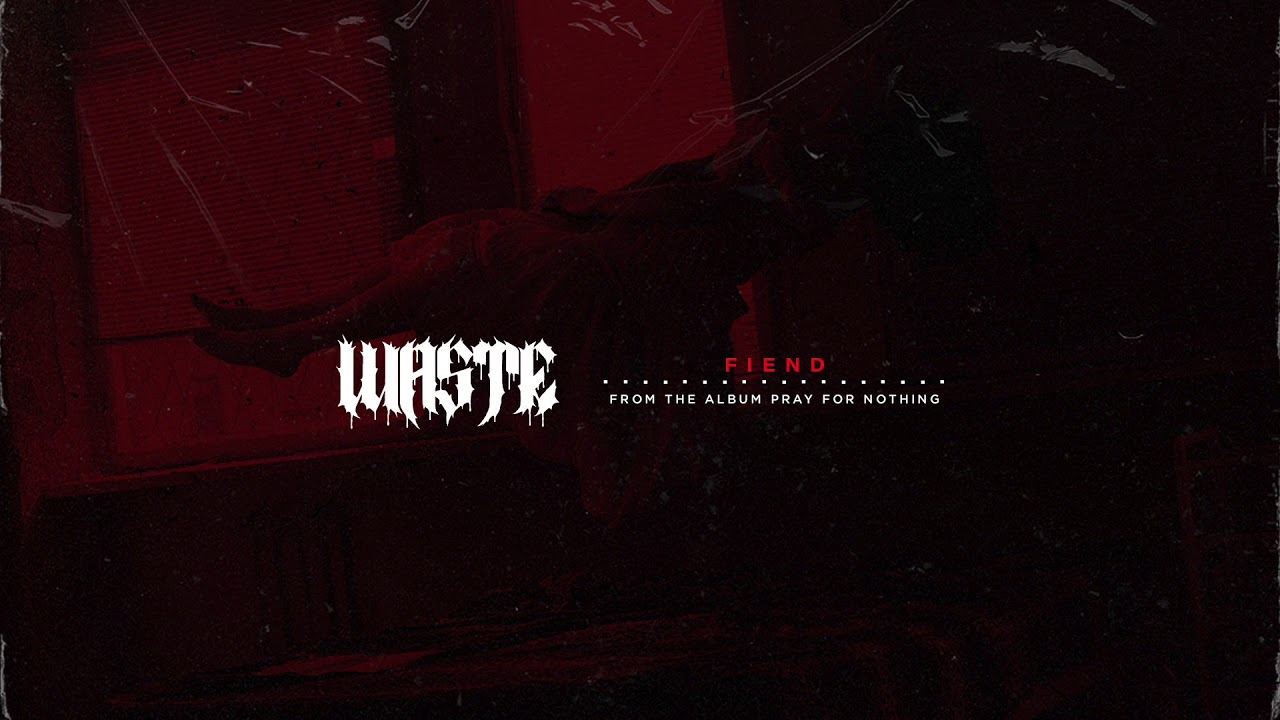 Watch Waste - Fiend on YouTube Watch Waste - Fiend on YouTube