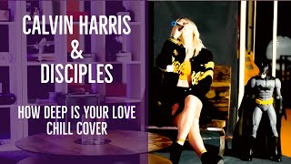 Calvin Harris & Disciples How Deep Is Your Love Chill Cover - Burcu Furtun Resimi