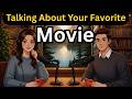 English Podcast For Easy English Conversation | Talking About Your Favorite Movie in English