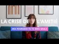 La crise de lamiti  ne pas avoir damis  solitudese sentir seul