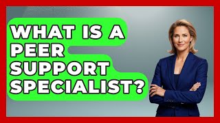 What Is A Peer Support Specialist? - Ultimate Study Hacks