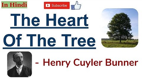 The Heart of the Tree by Henry Cuyler Bunner - Summary and Line by Line Explanation In Hindi