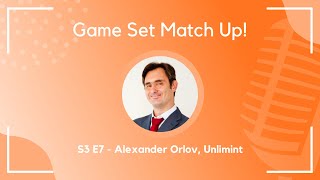 EP 7 - Game Set Matchup featuring Alexander Orlov, Strategic Partnership Manager at Unlimint