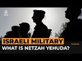 What is israels netzah yehuda battalion  al jazeera newsfeed