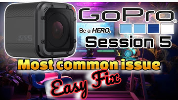 Gopro Session 5/Common issues Easy Fix