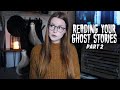 skeptic reads your ghost stories | PART 2
