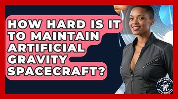 How Hard Is It To Maintain Artificial Gravity Spacecraft? - All About Astronauts
