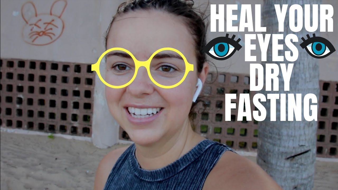 HOW I PLAN TO HEAL MY EYES DRY FASTING 