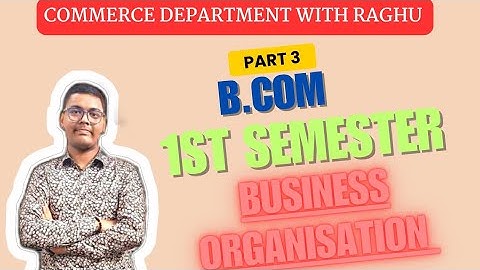 BUSINESS ORGANISATION | PART -3 | B.COM 1ST SEMESTER | MGKVP, HCPGC, UP COLLEGE, BHU, DDU ETC | CDR 